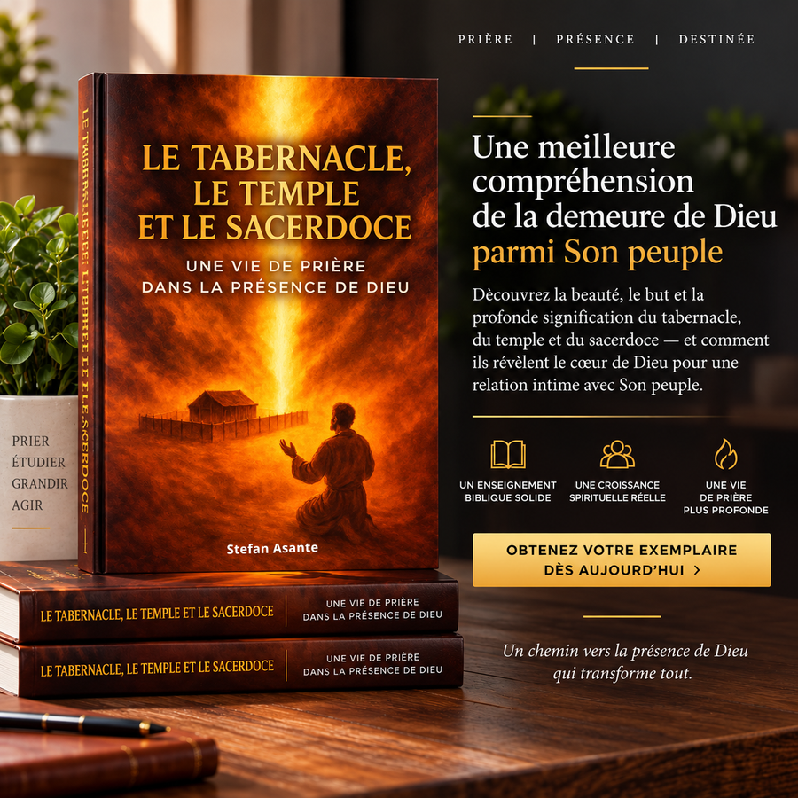 Le Tabernacle, le Temple et le Sacerdoce - Une Vie de Prière dans la Présence de Dieu
